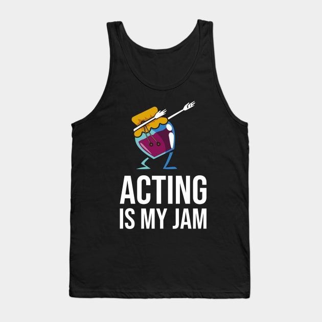 Acting Is My Jam for actor, actress or theater actors Tank Top by teweshirt